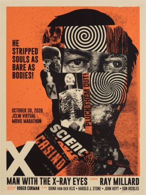 X - The Man With the X-Ray Eyes: Eine faszinierende Reise ins Unbekannte des Sehens!