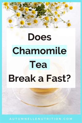 Does Chamomile Tea Break a Fast?